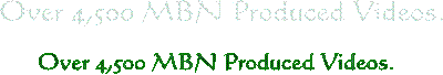 Over 4,300 MBN Produced Videos.